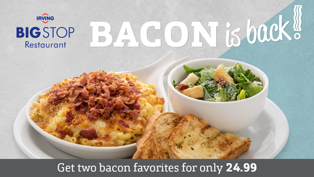 Bacon is back! Get two bacon favorites for only $24.99! Bacon is back! Get two bacon favorites for only $24.99!